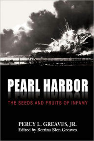 Title: Pearl Harbor: The Seeds and Fruits of Infamy, Author: Percy L. Greaves