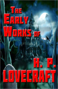 Title: The Early Works of H. P. Lovecraft, Author: H. P. Lovecraft