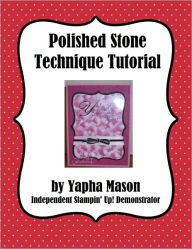 Title: Polished Stone Technique Tutorial for Rubber Stamping, Author: Yapha Mason