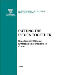 Title: Putting the Pieces Together: State Nonpoint Source Enforceable Mechanisms in Context, Author: Environmental Law Institute