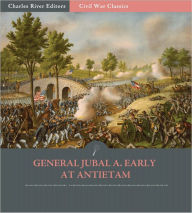 Title: General Jubal A. Early at Antietam: Account of the Maryland Campaign from His Autobiography (Illustrated), Author: Jubal A. Early