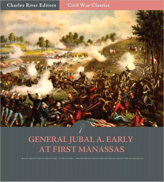 General Jubal A. Early at First Manassas: Account of the Battle from His Autobiography (Illustrated)