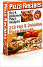 Pizza Recipes: 212 Hot & Delicious Pizza Recipes!