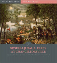 Title: General Jubal A. Early at Chancellorsville: Account of the Battle from His Autobiography (Illustrated), Author: Jubal A. Early