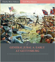 Title: General Jubal A. Early at Gettysburg: Account of the Pennsylvania Campaign from His Autobiography (Illustrated), Author: Jubal A. Early