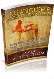 Title: Relationship Attraction Secrets: Determine The Right People You Meet & Get More Out Of Those Already With You! (Brand New), Author: Bdp