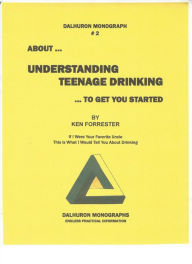 Title: ABOUT ... UNDERSTANDING TEENAGE DRINKING ... TO GET YOU STARTED, Author: Ken Forrester