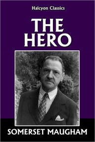 Title: The Hero by Somerset Maugham, Author: Somerset Maugham