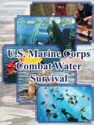 Title: U.S. Marine Corps Combat Water Survival, Author: United States Department of Defense