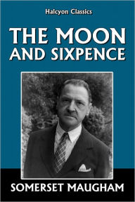 Title: The Moon and Sixpence by Somerset Maugham, Author: Somerset Maugham