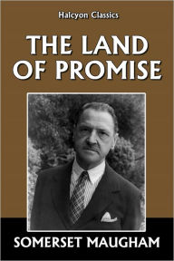 Title: The Land of Promise by Somerset Maugham, Author: Somerset Maugham