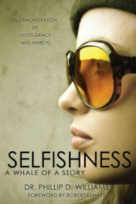 Title: SELFISHNESS A Whale of a Story, Author: Dr. Phillip D. Williams