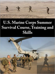 Title: U.S. Marine Corps Summer Survival Course, Training and Skills, Author: The United States Department of Defense