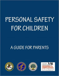 Title: Personal Safety for Children: A Guide for Parents, Author: Department of Justice’s Office of Juvenile Justice and Delinquency Prevention