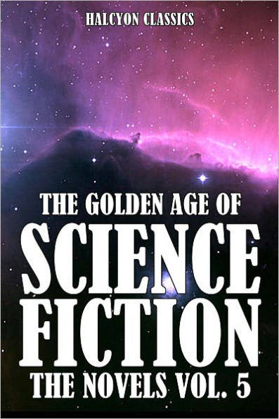 The Golden Age of Science Fiction: The Novels Vol. 5