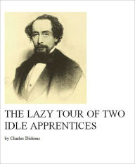 Title: The Lazy Tour of Two Idle Apprentices [Illustrated], Author: Charles Dickens