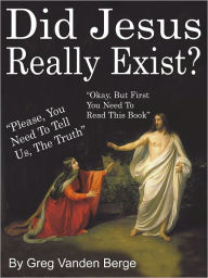 Title: Did Jesus Really Exist?, Author: Greg Vanden Berge