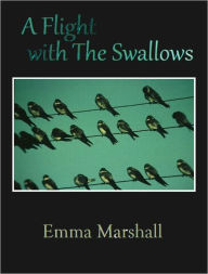 Title: A Flight with the Swallows [Illustrated, With ATOC], Author: Emma Marshall