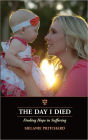 The Day I Died: Finding Hope in Suffering