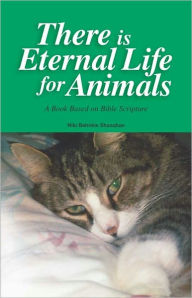 Title: There Is Eternal Life For Animals, Author: Niki Behrikis Shanahan