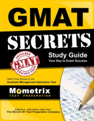 Title: GMAT Secrets Study Guide: GMAT Exam Review for the Graduate Management Admission Test, Author: GMAT Exam Secrets Test Prep Team