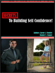 Title: Secrets to building self confidence! :Shyness and Self Esteem: How to improve self esteem and gain confidence., Author: Bonnie S. Cooper