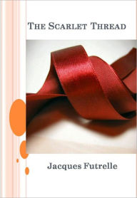 Title: The Scarlet Thread w/ Direct link technology (A Classic Detective story), Author: Jacques Futrelle