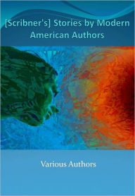 Title: [Scribner's] Stories by Modern American Authors w/ Direct link technology ( A Classic Detective story), Author: Various Authors