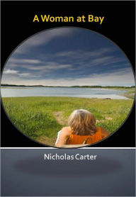 Title: A Woman at Bay w/ Direct link technology (A Classic Detective story), Author: Nicholas Carter
