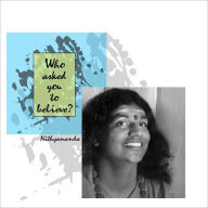 Title: Who Asked You to Believe?, Author: Paramahamsa Nithyananda