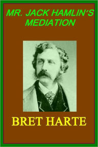 Title: MR. JACK HAMLIN'S MEDIATION, Author: BRET HARTE