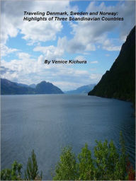 Title: Traveling Denmark, Sweden and Norway: Highlights of Three Scandinavian Countries, Author: Venice Kichura