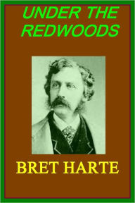 Title: UNDER THE REDWOODS, Author: BRET HARTE