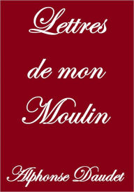 Title: Lettres de mon Moulin, Author: Alphonse Daudet