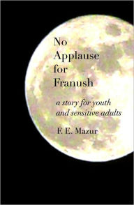 Title: No Applause for Franush, Author: F. E. Mazur