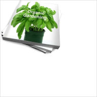 Title: Organic Gardening Made Easy: Get Started With Organic Gardening, Author: Kathleen R. Nation