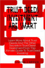 Trust Deeds Investment Are Smart: Learn More About Trust Deeds And The Other Secrets In Trust Deed Investment From This Ultimate Guide To Trust Deed Investing