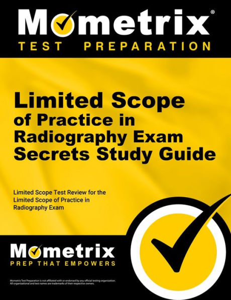 Limited Scope of Practice in Radiography Exam Secrets Study Guide: ARRT Test Review for the Limited Scope of Practice in Radiography Exam