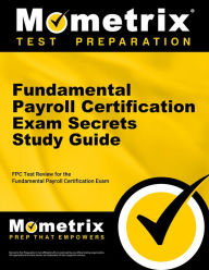 Title: Fundamental Payroll Certification Exam Secrets Study Guide: FPC Test Review for the Fundamental Payroll Certification Exam, Author: Mometrix