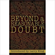 Title: BEYOND A REASONABLE DOUBT: Letters and Essays from the Famous and Infamous on the True Legal Definition of Guilt in America's Courtrooms, Author: Larry King