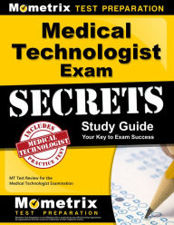 Title: Medical Technologist Exam Secrets Study Guide: MT Test Review for the Medical Technologist Examination, Author: MT Exam Secrets Test Prep Team