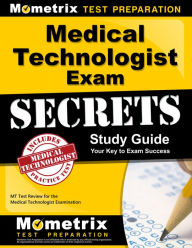 Title: Medical Technologist Exam Secrets Study Guide: MT Test Review for the Medical Technologist Examination, Author: Mt Exam Secrets Test Prep Team