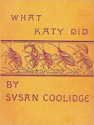 Title: The Best of Susan Coolidge — What Katy Did, What Katy Did at School, & What Katy Did Next, Author: Susan Coolidge