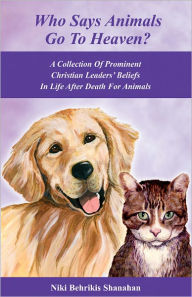 Title: Who Says Animals Go To Heaven?, Author: Niki Behrikis Shanahan