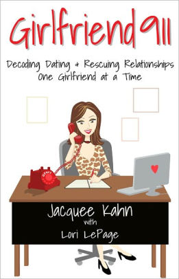 Girlfriend 911: Decoding Dating & Rescuing Relationships One Girlfriend at a Time
