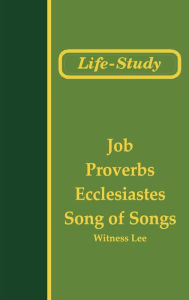 Title: Life-Study of Job, Proverbs, Ecclesiastes, and Song of Songs, Author: Witness Lee