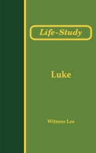 Title: Life-Study of Luke, Author: Witness Lee