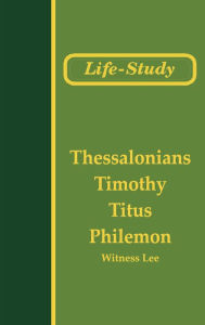 Title: Life-Study of Thessalonians, Timothy, Titus, and Philemon, Author: Witness Lee