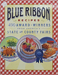 Title: Blue Ribbon Recipes: 490 Award Winning Recipes Cookbook - The Best Recipes From State Fairs Competition Around The Country, Author: Riley Morgan