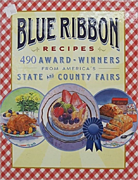 Blue Ribbon Recipes: 490 Award Winning Recipes Cookbook - The Best Recipes From State Fairs Competition Around The Country